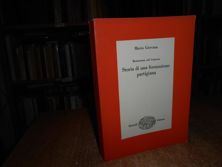 Resistenza nel Cuneese. STORIA DI UNA FORMAZIONE PARTIGIANA. MARIO GIOVANNA …