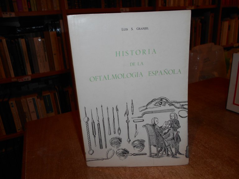 HISTORIA DE LA OFTALMOLOGIA ESPAÑOLA. LUIS S. GRANJEL 1964