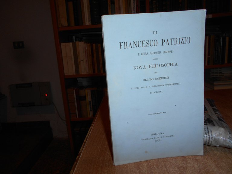 Di FRANCESCO PATRIZIO e della rarissima edizione della NOVA PHILOSOPHIA... …
