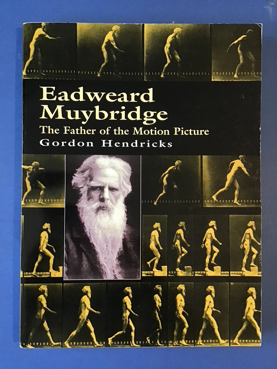 EADWEARD MUYBRIDGE. THE FATHER OF THE MOTION PICTURE
