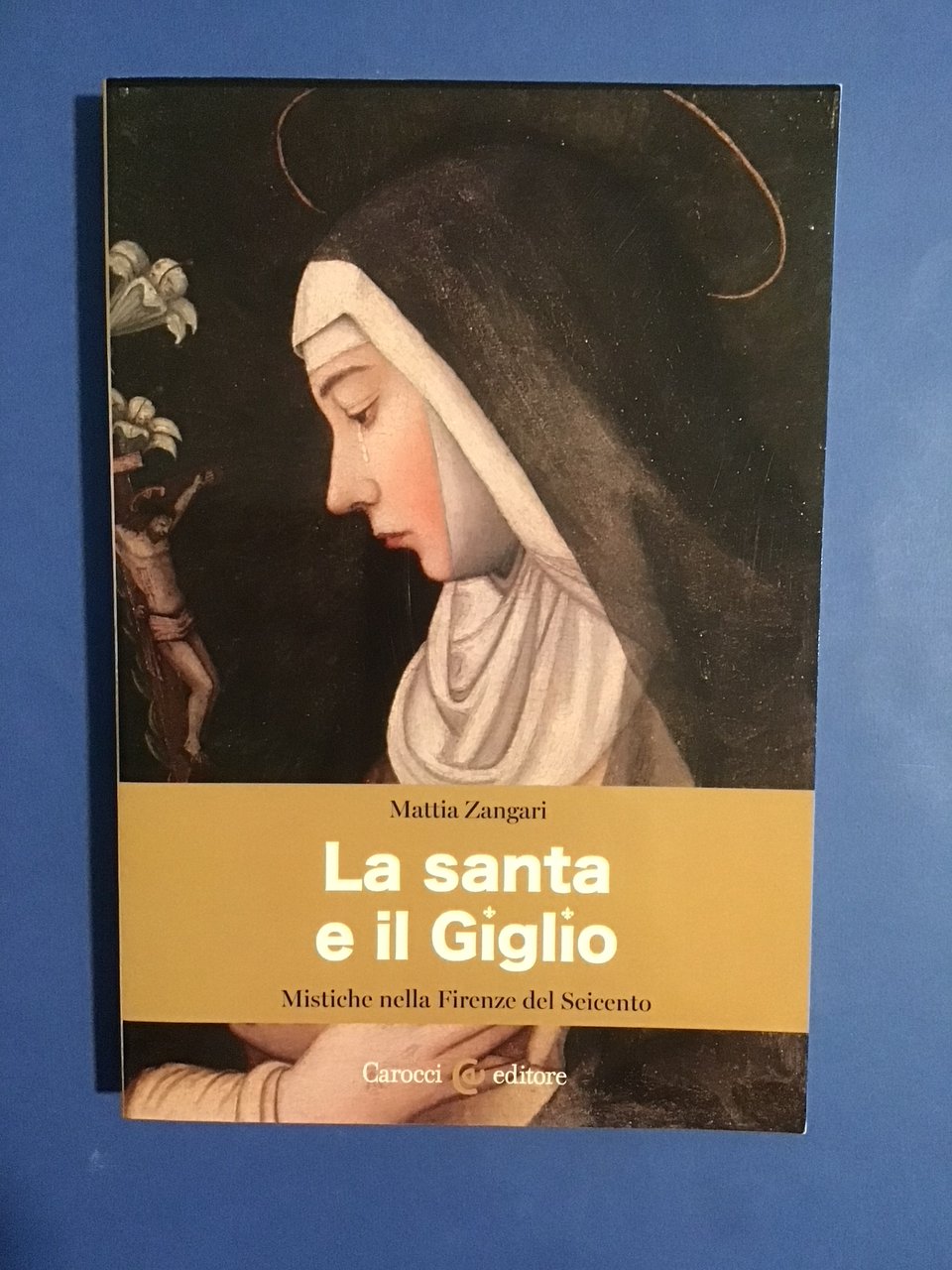LA SANTA E IL GIGLIO. MISTICHE NELLA FIRENZE DEL SEICENTO
