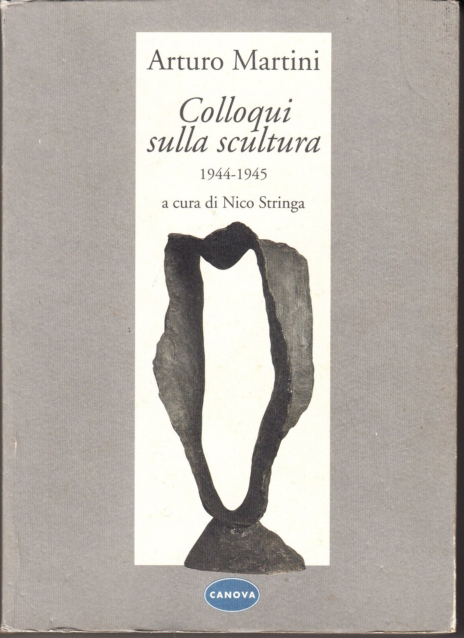 Colloqui sulla scultura. 1944-1945. A cura di Nico Stringa