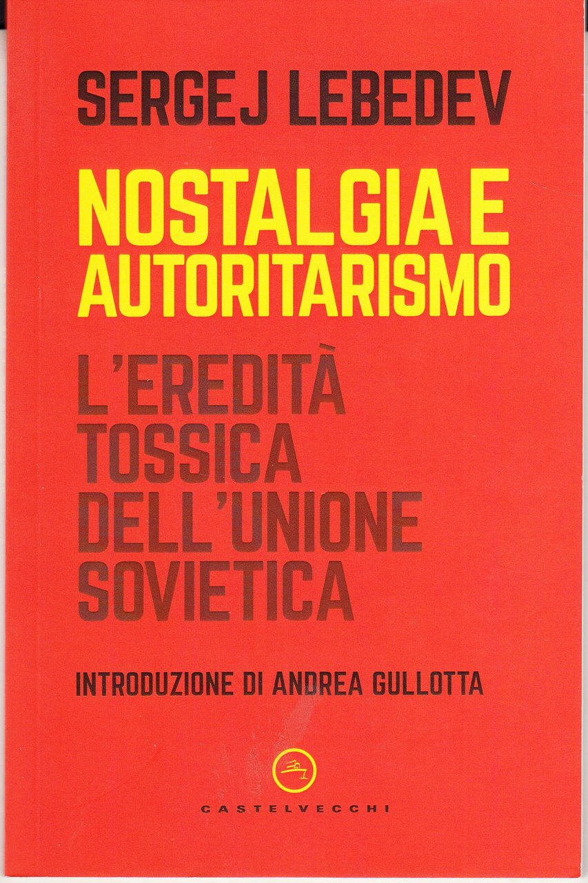 Nostalgia e autoritarismo. L'eredità tossica dell'Unione Sovietica. Introduzione di Andrea …