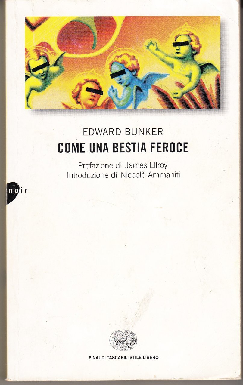Come una bestia feroce. Prefazione di James Ellroy. Introduzione di …