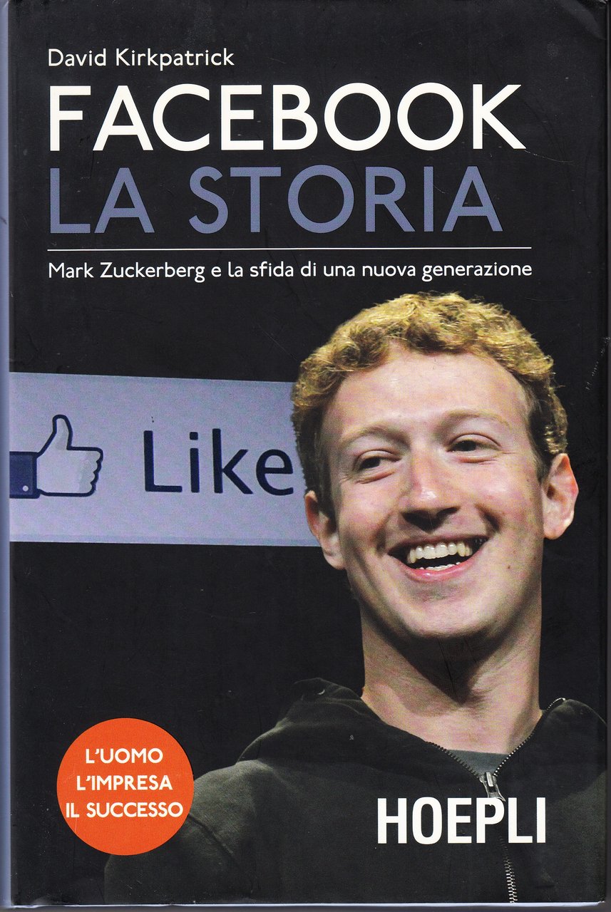 Facebook. La storia. Mark Zuckerberg e la sfida di una …