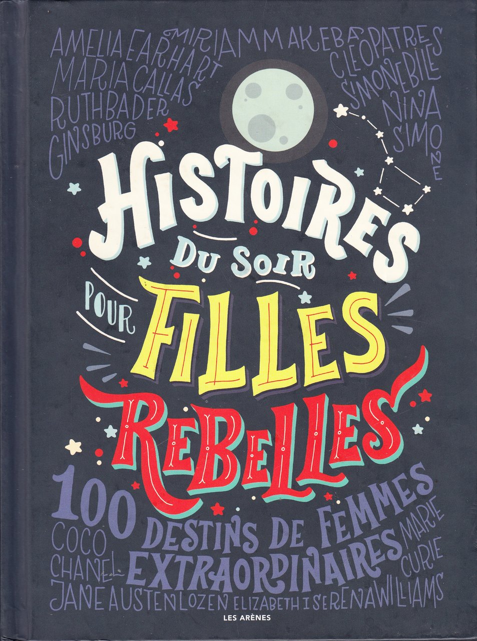 Histoires du soir pour Filles Rebelles. 100 Destins de Femmes …