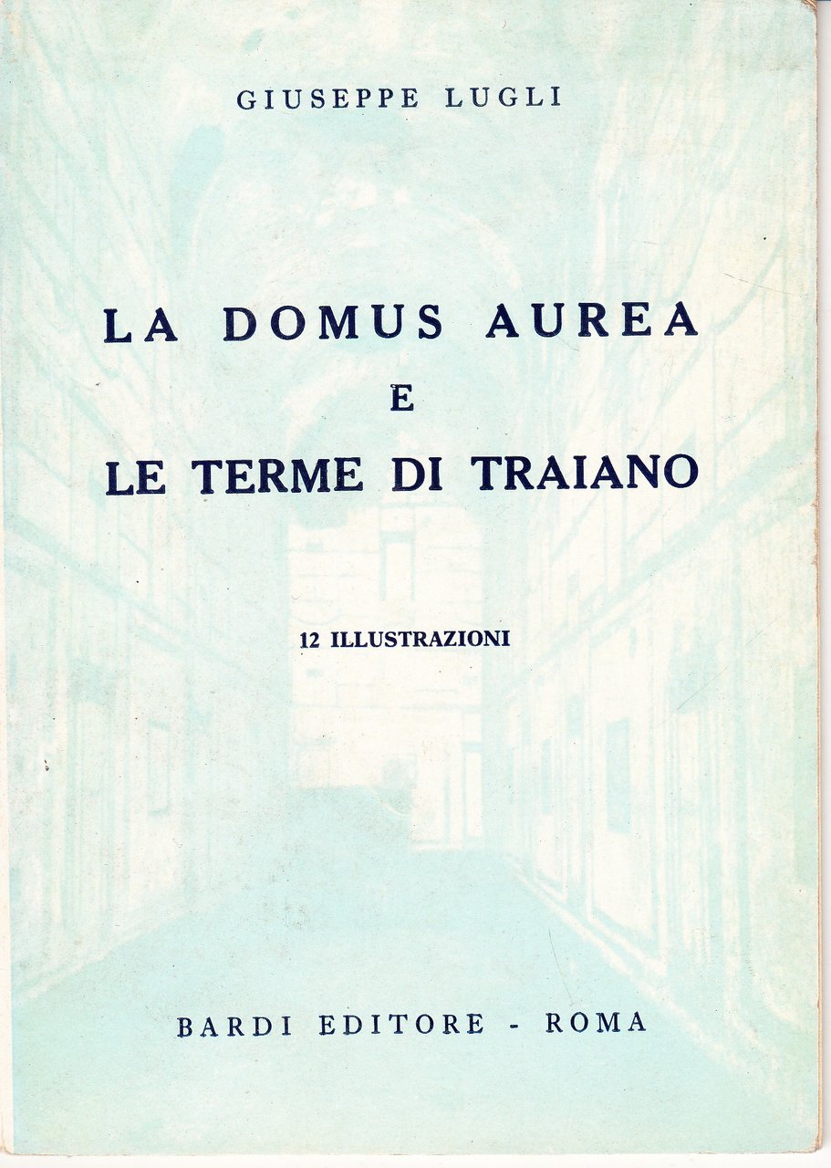 La Domus Aurea e le Terme di Traiano. 12 illustrazioni