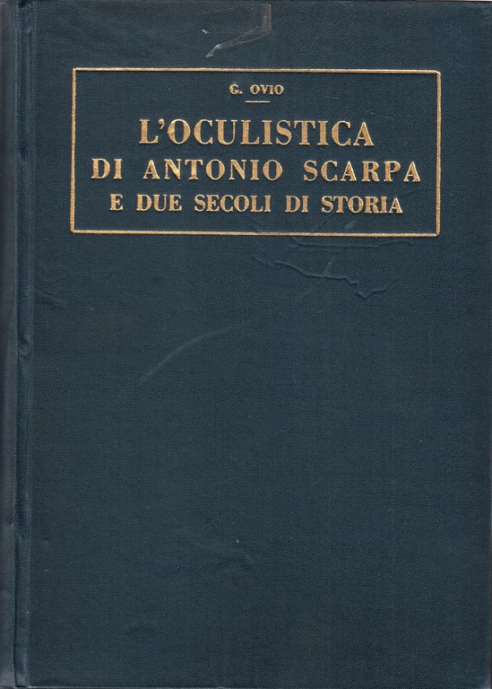 L'oculistica di Antonio Scarpa e due secoli di storia. Voll.I …