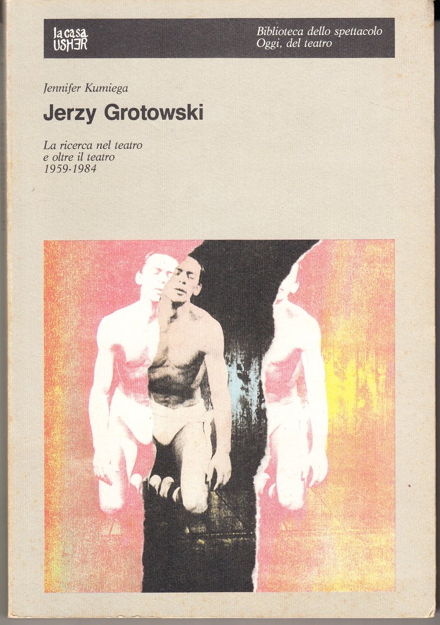 Jerzy Grotowski. La ricerca nel teatro e oltre il teatro …