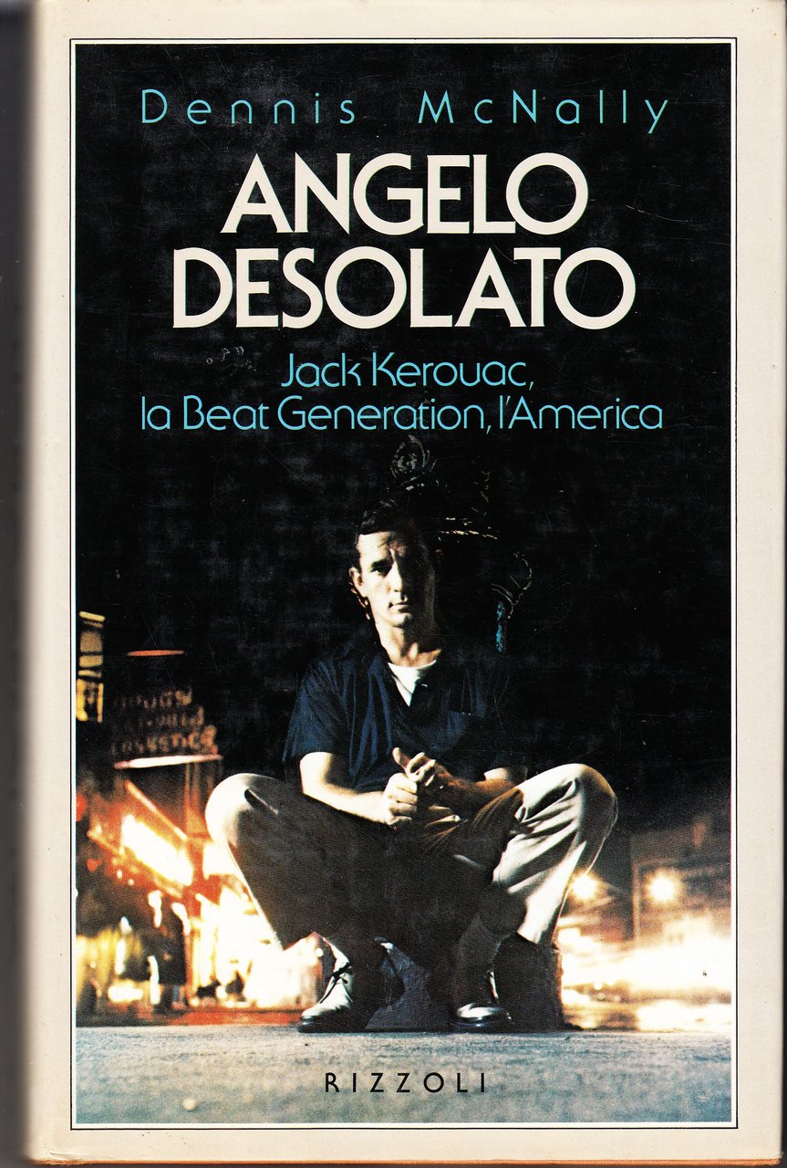 Angelo desolato. Jack Kerouac, la Beat Generation, l'America