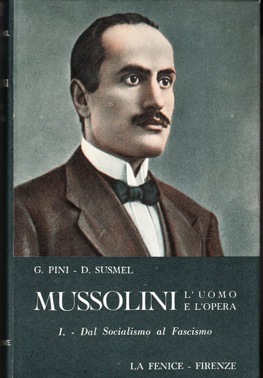 Mussolini. L'uomo e l'opera. 4 volumi. Vol.I:Dal socialismo al fascismo …