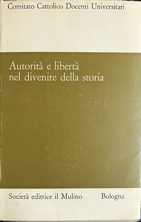 AUTORITÀ E LIBERTÀ NEL DIVENIRE DELLA STORIA. ATTI DEL CONVEGNO …