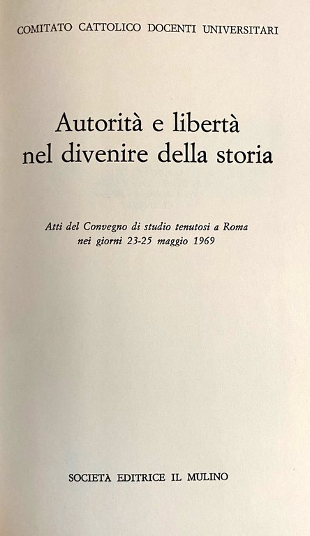 AUTORITÀ E LIBERTÀ NEL DIVENIRE DELLA STORIA. ATTI DEL CONVEGNO …