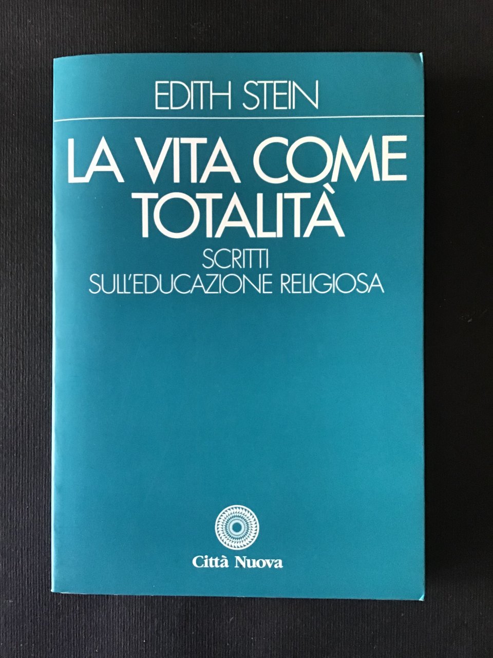 LA VITA COME TOTALITA'. SCRITTI SULL'EDUCAZIONE RELIGIOSA