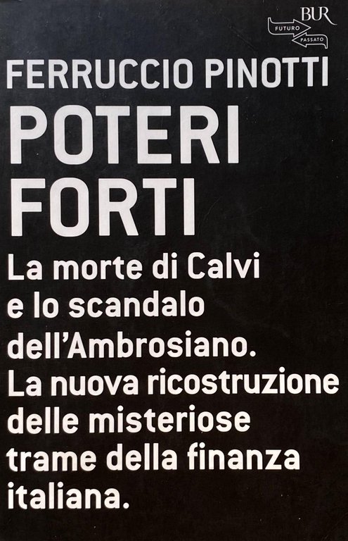 POTERI FORTI. La morte di Calvi e lo scandalo dell'Ambrosiano. …