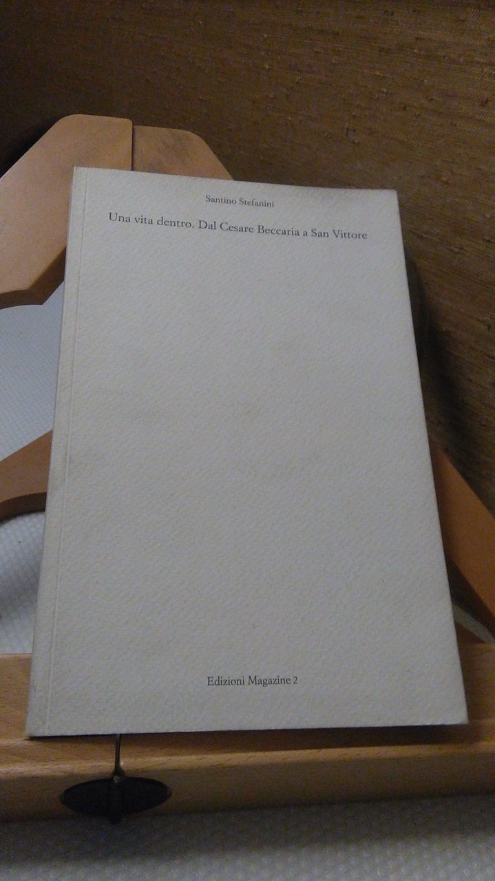 UNA VITA DENTRO. DAL CESARE BECCARIA A SAN VITTORE