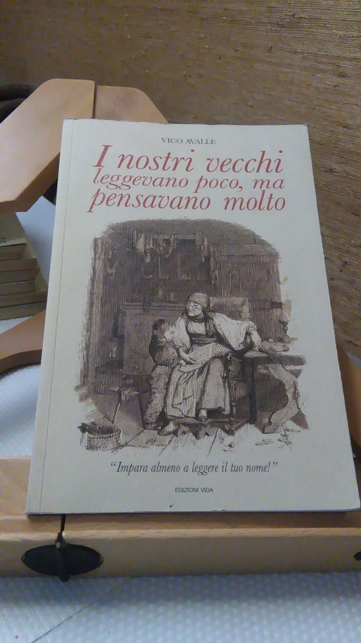 I NOSTRI VECCHI LEGGEVANO POCO, MA PENSAVANO MOLTO