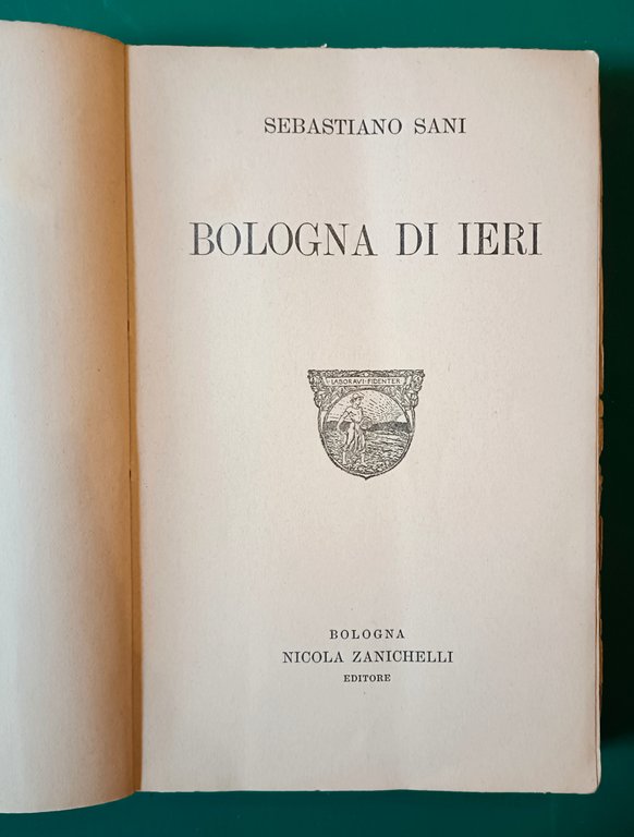 Sani Sebastiano - BOLOGNA DI IERI, Bologna, Nicola Zanichelli Editore, …
