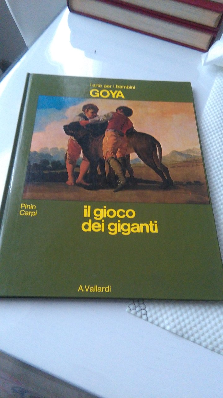 GOYA. IL GIOCO DEI GIGANTI ( CON DEDICA DELL'AUTORE PININ …