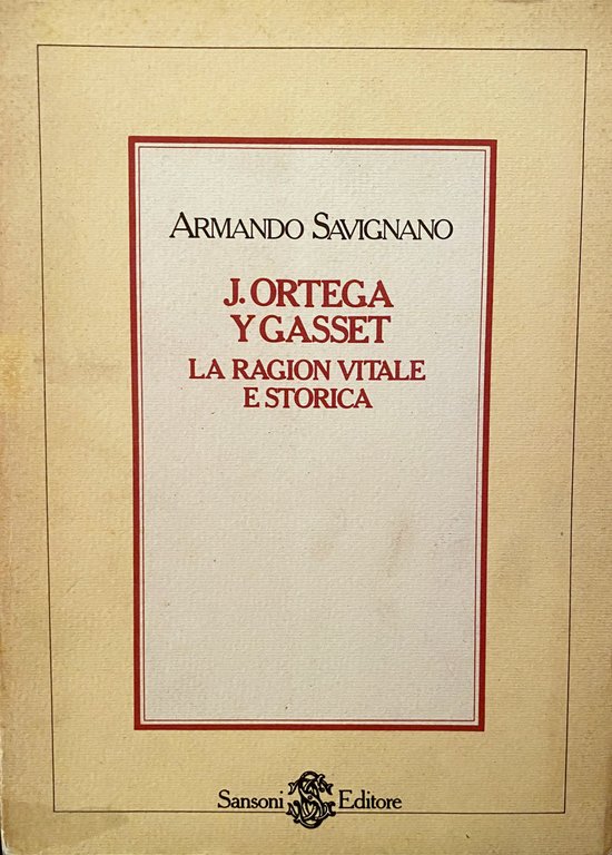 JOSÉ J. ORTEGA Y GASSET: LA RAGIONE VITALE E STORICA