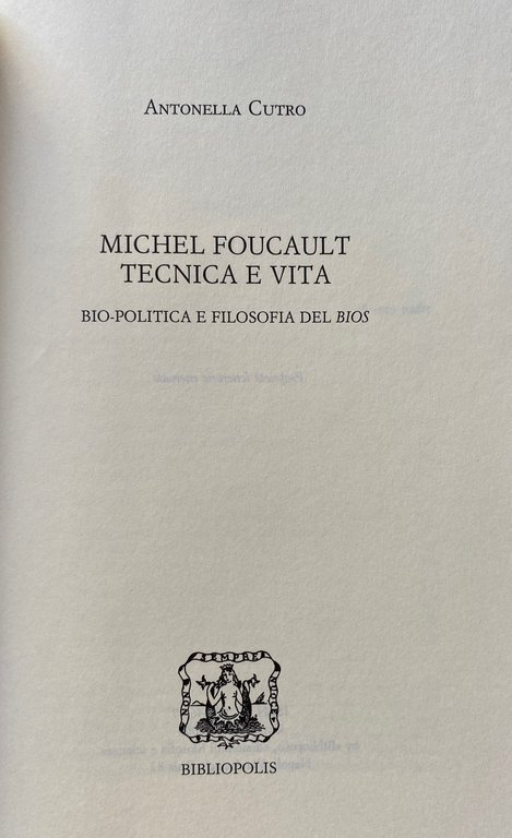 MICHEL FOUCAULT: TECNICA E VITA. BIO-POLITICA E FILOSOFIA DEL BIOS