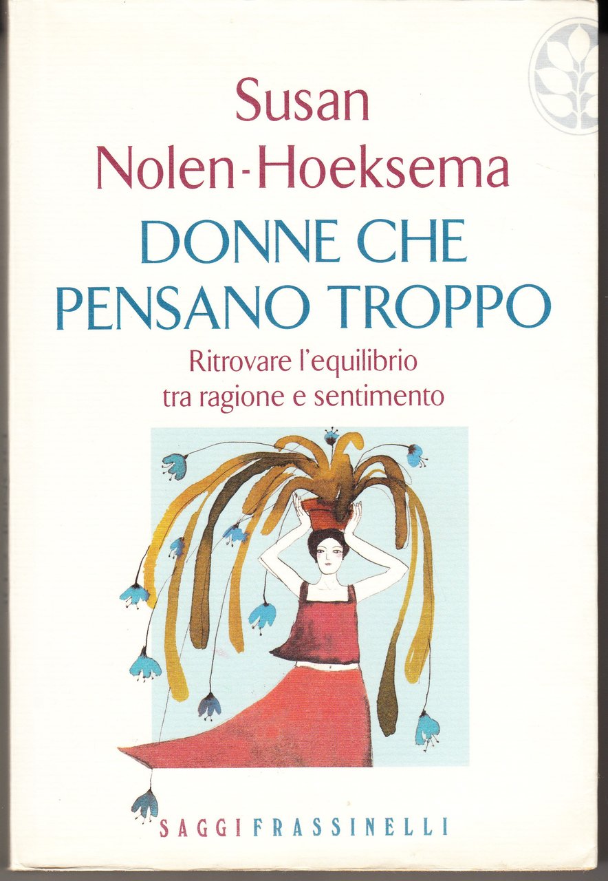 Donne che pensano troppo. Ritrovare l'equilibrio tra ragione e sentimento