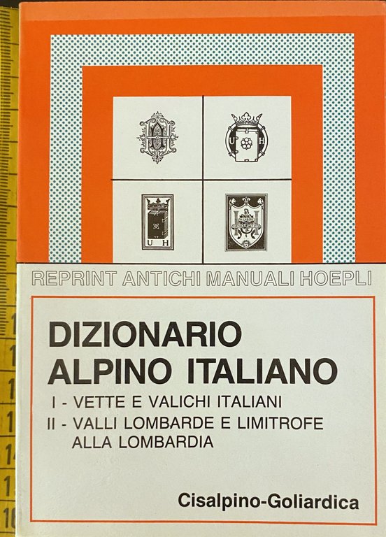 DIZIONARIO ALPINO ITALIANO: VETTE E VALICHI ITALIANI, VALLI LOMBARDE E …