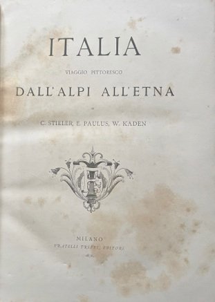 ITALIA. Viaggio pittoresco dall’Alpi all’Etna.