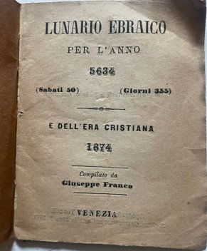 Lunario Ebraico per l’anno 5634. Sabati 50, giorni 355. Dell’era …