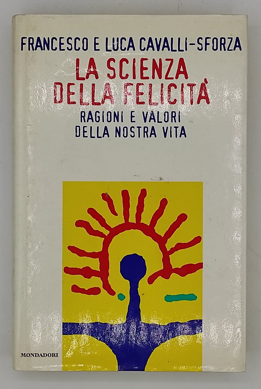 La scienza della felicità. Ragioni e valori della nostra vita