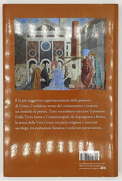 La vera croce. Storia e leggenda dal Golgota a Roma