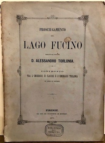 Prosciugamento del lago Fucino eseguito dal Principe D. Alessandro Torlonia. …