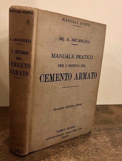 Manuale pratico per l’impiego del cemento armato. Seconda edizione rifatta