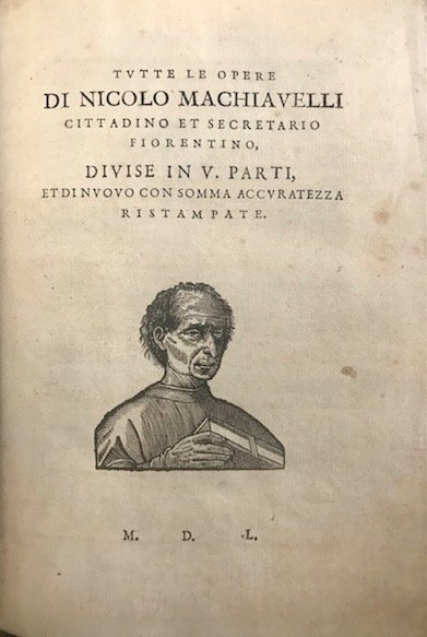 Tutte le opere di Nicolo Machiavelli cittadino et secretario fiorentino, …