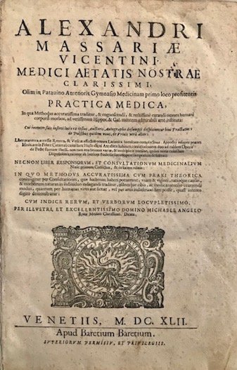 Alexandri Massariae vicentini. Practica medica. Liber praeterea accessit Renum, & …