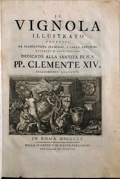 Il Vignola illustrato proposto da Giambattista Spampani, e Carlo Antonini. …