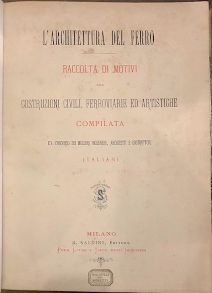 L’architettura del ferro. Raccolta di motivi per costruzioni civili, ferroviarie …