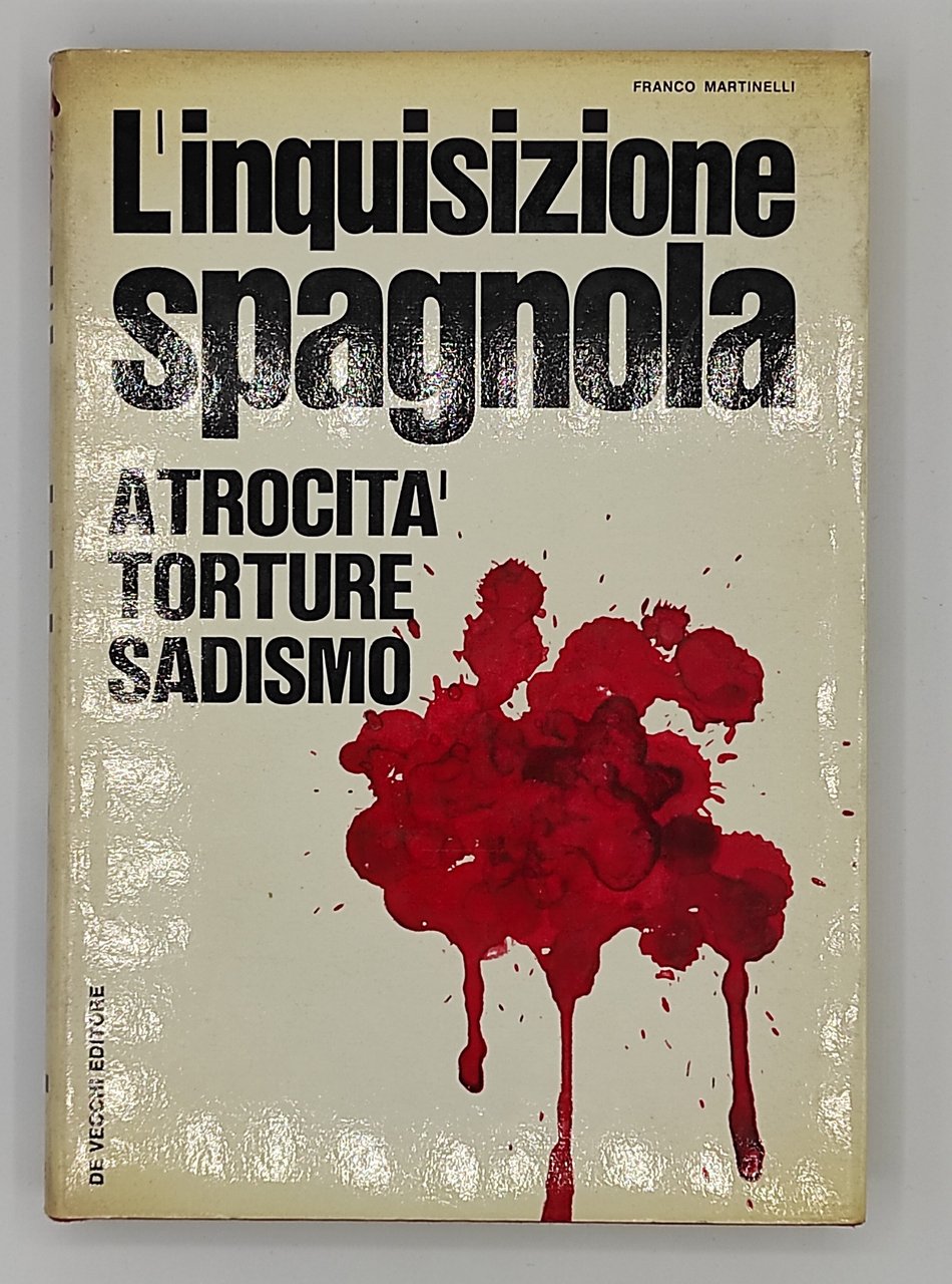 L'inquisizione spagnola. Atrocità, torture, sadismo