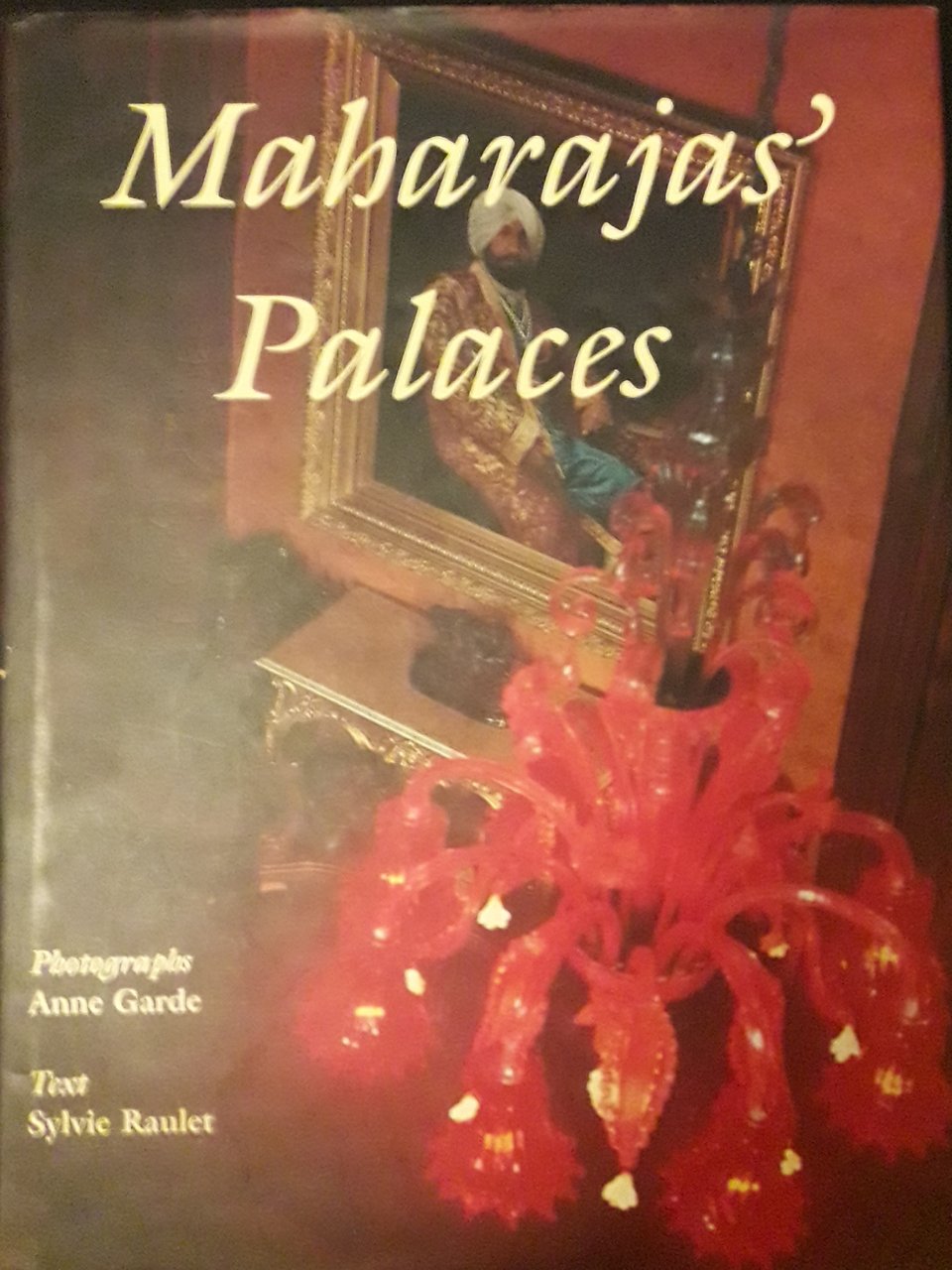 Maharajas' Palaces. Photographs Anne Garde