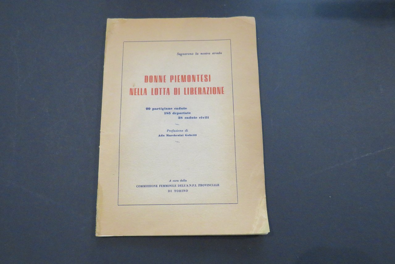 Donne piemontesi nella lotta di liberazione. 99 partigiane cadute, 185 …