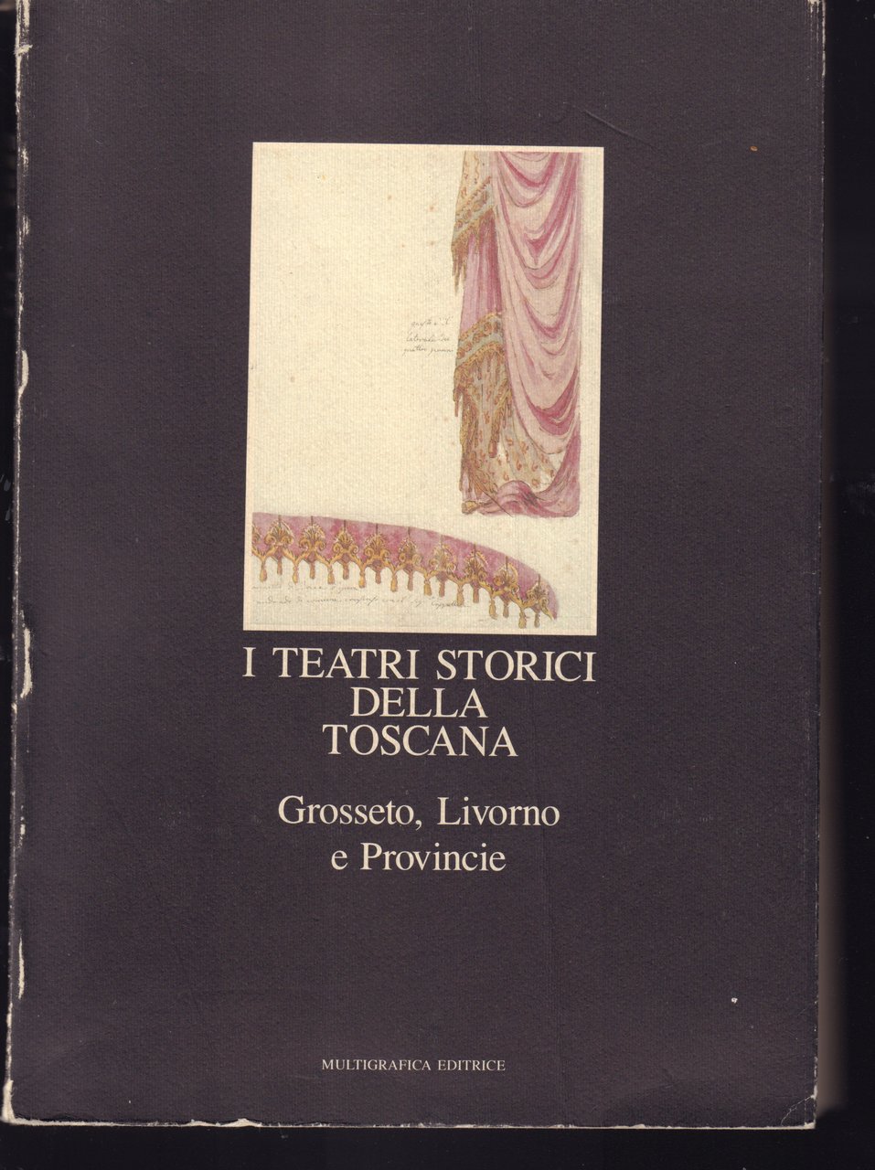 I teatri storici della Toscana- Grosseto, Livorno e provincie - …