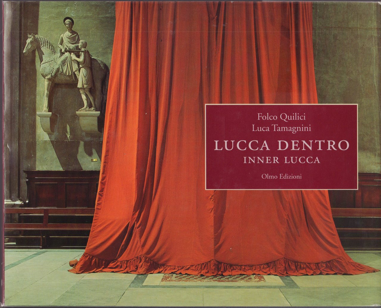 Folco Quilici/Luca Tamagnini- Lucca dentro- Inner Lucca