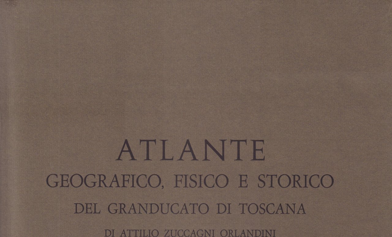 Attilio Zuccagni Orlandini- Atlante geografico, fisico e storico del Granducato …