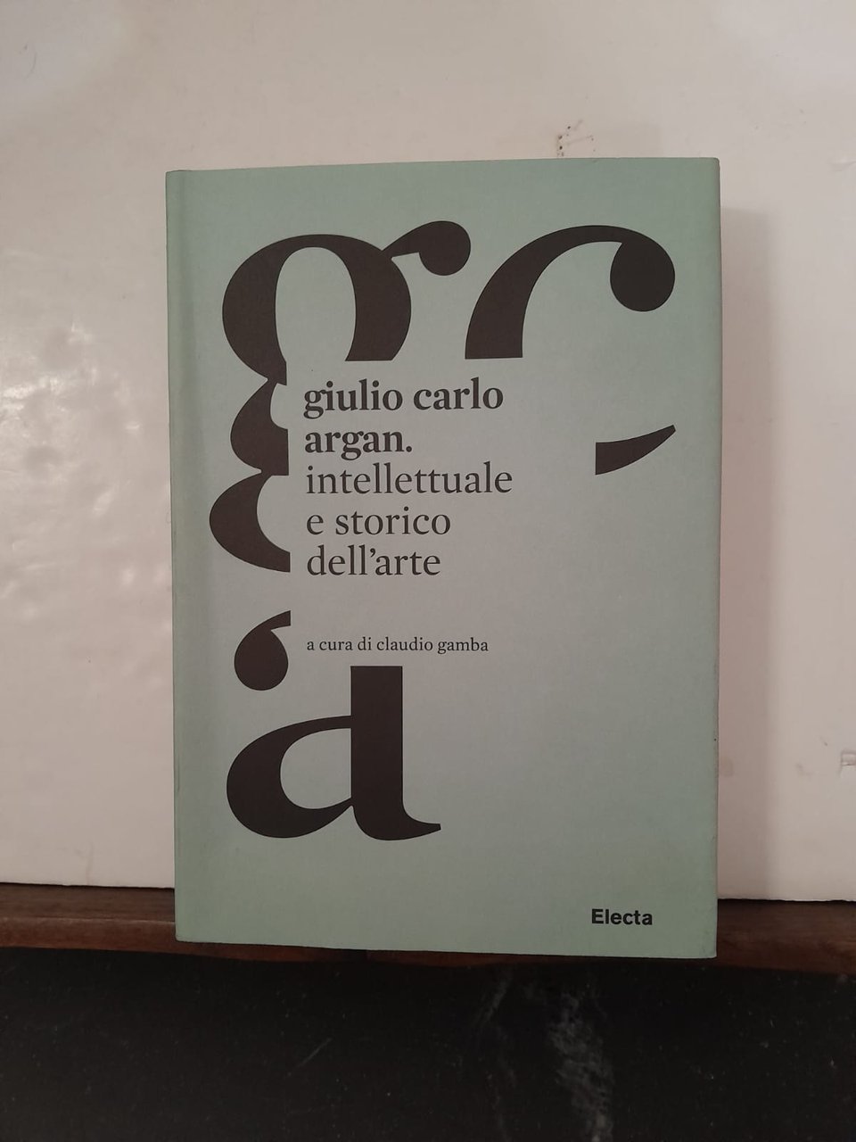 Giulio Carlo Argan. intellettuale e storico dell'arte