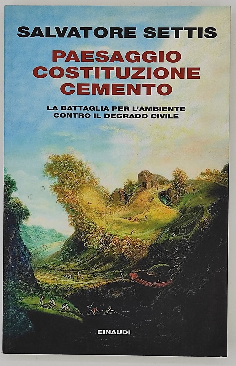 Paesaggio, costituzione, cemento. La battaglia per l'ambiente contro il degrado …