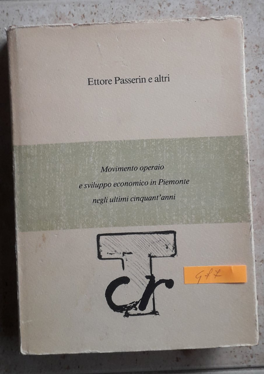 Movimento operaio e sviluppo economico in Piemonte negli ultimi cinquant'anni