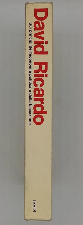 David Ricardo. Sui principi dell'economia politica e della tassazione