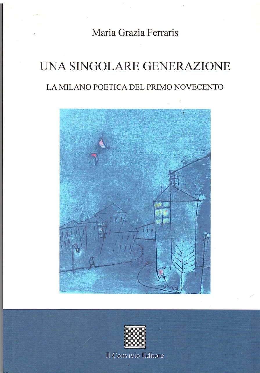 UNA SINGOLARE GENERAZIONE. LA MILANO POETICA DEL PRIMO NOVECENTO