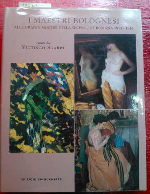 I maestri Bolognesi alle grandi mostre della secessione romana 1913- …