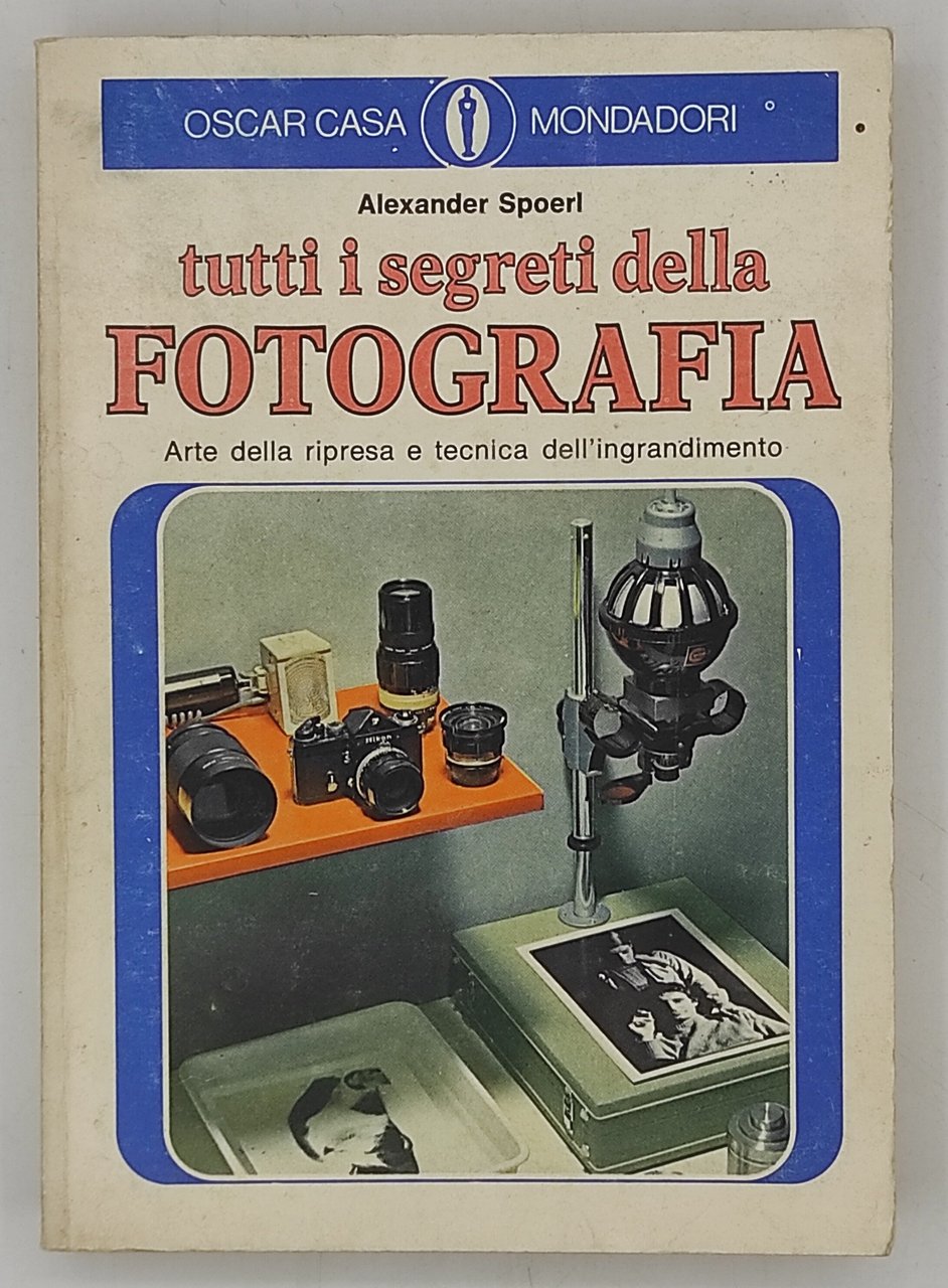 Tutti i segreti della fotografia. Arte della ripresa e tecnica …